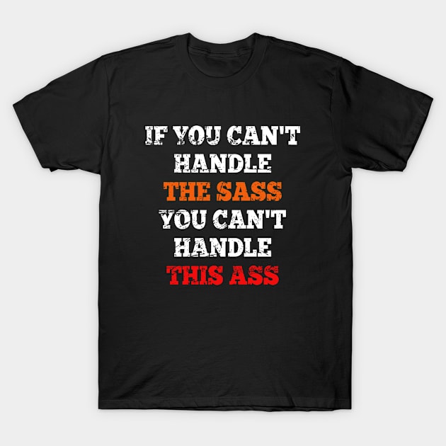 Funny Saying If You Can't Handle The Sass You Can't Handle This Ass T-Shirt by Kiki Koko